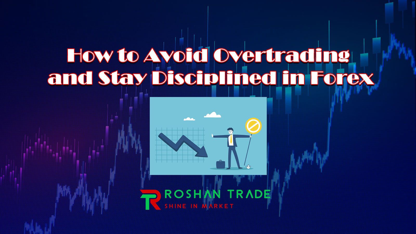 How to Avoid Overtrading and Stay Disciplined in Forex